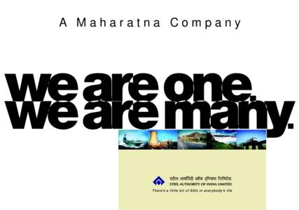 A Maharatna Company  At the end of the day, SAIL is really about its people -committed, talented, passionate employees who want to create, do something meaningful and lasting, realise their full potential