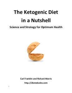 The Ketogenic Diet in a Nutshell Science and Strategy for Optimum Health Carl Franklin and Richard Morris http://2ketodudes.com