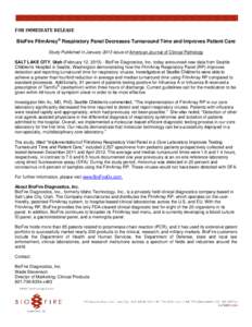 FOR IMMEDIATE RELEASE BioFire FilmArray® Respiratory Panel Decreases Turnaround Time and Improves Patient Care Study Published in January 2013 issue of American Journal of Clinical Pathology SALT LAKE CITY, Utah (Februa