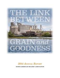 THE LINK BETWEEN GRAIN and GOODNESS 2014 ANNUAL REPORT NORTH AMERICAN MILLERS’ ASSOCIATION