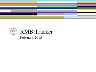RMB Tracker February 2015 RMB Tracker – What is it?  Monthly reporting and