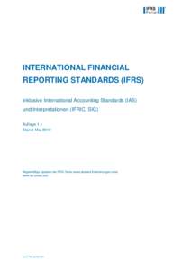 INTERNATIONAL FINANCIAL REPORTING STANDARDS (IFRS) inklusive International Accounting Standards (IAS) und Interpretationen (IFRIC, SIC) Auflage 1.1 Stand: Mai 2012