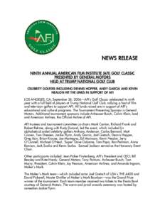 NEWS RELEASE NINTH ANNUAL AMERICAN FILM INSTITUTE (AFI) GOLF CLASSIC PRESENTED BY GENERAL MOTORS HELD AT TRUMP NATIONAL GOLF CLUB CELEBRITY GOLFERS INCLUDING DENNIS HOPPER, ANDY GARCIA AND KEVIN NEALON HIT THE LINKS IN S