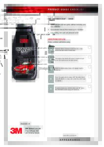 PRODUCT USAGE CHECKLIST  3M™ CAR WASH SOAP | 39000 •	 Safely removes dirt and grime without removing your wax protection •	 Concentrated formula that makes up to 100 litres
