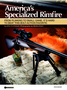 America’s Specialized Rimfire FROM PLINKING TO SMALL GAME, IT’S HARD TO BEAT THIS BOLT-ACTION FAVORITE. By ERIC R. POOLE | Photography by SEAN UTLEY