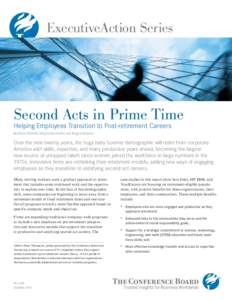 ExecutiveAction Series  Second Acts in Prime Time Helping Employees Transition to Post-retirement Careers By Diane Piktialis, Meg Gottemoeller, and Regina Brayboy