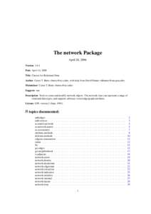 The network Package April 20, 2006 Version 1.0-1 Date April 14, 2006 Title Classes for Relational Data Author Carter T. Butts <buttsc@uci.edu>, with help from David Hunter <dhunter@stat.psu.edu>