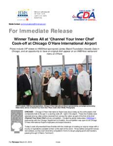 Media Contact: [removed]  For Immediate Release Winner Takes All at ‘Channel Your Inner Chef’ Cook-off at Chicago O’Hare International Airport Prizes include VIP tickets to HMSHost-sponsored James 