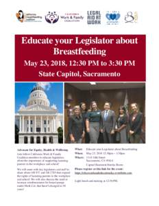 Educate your Legislator about Breastfeeding May 23, 2018, 12:30 PM to 3:30 PM State Capitol, Sacramento  Advocate for Equity, Health & Wellbeing