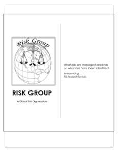 What risks are managed depends on what risks have been identified! Announcing Risk Research Services  A Global Risk Organization