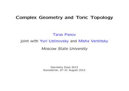 Complex Geometry and Toric Topology  Taras Panov joint with Yuri Ustinovsky and Misha Verbitsky Moscow State University