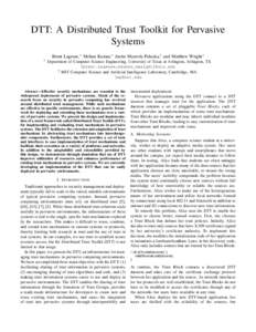 DTT: A Distributed Trust Toolkit for Pervasive Systems Brent Lagesse,∗ Mohan Kumar,∗ Justin Mazzola Paluska,† and Matthew Wright∗ ∗  Department of Computer Science Engineering, University of Texas at Arlington,