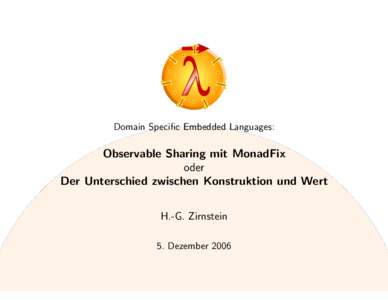 Domain Specific Embedded Languages:  Observable Sharing mit MonadFix oder Der Unterschied zwischen Konstruktion und Wert H.-G. Zirnstein