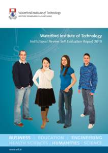 Waterford Institute of Technology Institutional Review Self Evaluation Report 2010 BUSINESS | EDUCATION | ENGINEERING HEALTH SCIENCES | HUMANITIES | SCIENCE www.wit.ie