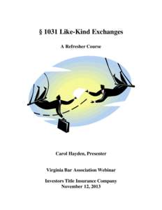 § 1031 Like-Kind Exchanges A Refresher Course Carol Hayden, Presenter  Virginia Bar Association Webinar