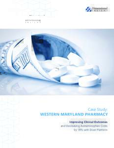 Case Study: WESTERN MARYLAND PHARMACY Improving Clinical Outcomes and Decreasing Acetaminophen Costs by 78% with Diver Platform