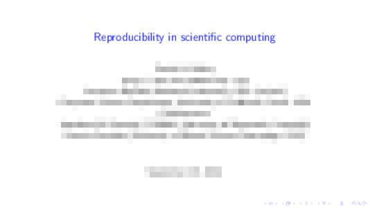 Reproducibility in scientific computing David H. Bailey http://www.davidhbailey.com Lawrence Berkeley National Laboratory, USA (retired) Computer Science Department, University of California, Davis, USA Collaborators: