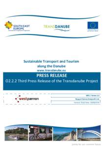 Sustainable Transport and Tourism along the Danube www.transdanube.eu PRESS RELEASE O2.2.2 Third Press Release of the Transdanube Project