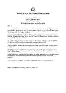 CORRUPTION AND CRIME COMMISSION  MEDIA STATEMENT Bribery charges over vehicle licensing[removed]A motor vehicle wrecker and a former vehicle examiner from the former Department for