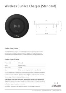 Wireless Surface Charger (Standard)  Product Description Install this wireless charging transmitter within any desk, meeting table or other worksurface; and enjoy the convenience of being able to charge smartphones and t