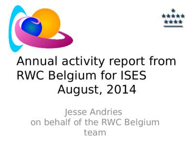 Annual activity report from RWC Belgium for ISES August, 2014 Jesse Andries on behalf of the RWC Belgium team