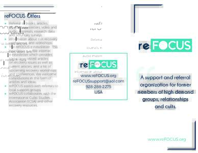 reFOCUS Offers ●● Referral to books, articles, journals, newsletters, video and audio materials, research data and voluntary surveys. ●● Information about cult recovery