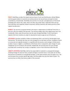 POLICY: Elev8 Bikes provides the original retail purchaser of each new Elev8 bicycle a limited lifetime warranty against defects in materials and workmanship for the bicycle frame and rigid fork when assembled by a bicyc