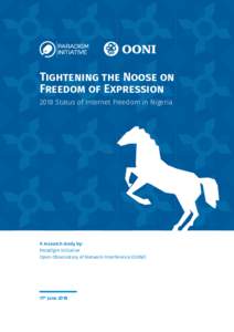 Tightening the Noose on Freedom of Expression 2018 Status of Internet Freedom in Nigeria A research study by: Paradigm Initiative