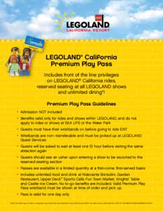LEGOLAND® California Premium Play Pass Includes front of the line privileges on LEGOLAND® California rides, reserved seating at all LEGOLAND shows and unlimited dining*!