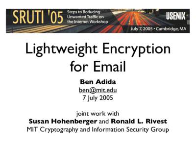 Lightweight Encryption for Email Ben Adida  7 July 2005 joint work with