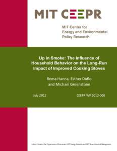 Up in Smoke: The Influence of Household Behavior on the Long-Run Impact of Improved Cooking Stoves Rema Hanna, Esther Duflo and Michael Greenstone July 2012