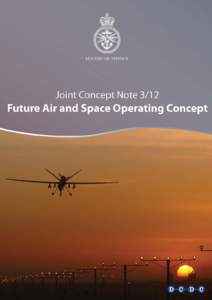 JOINT CONCEPT NOTE 3/12 FUTURE AIR AND SPACE OPERATING CONCEPT Joint Concept NoteJCN 3/12), dated September 2012, is promulgated as directed by the Joint Force Commander and Chiefs of Staff