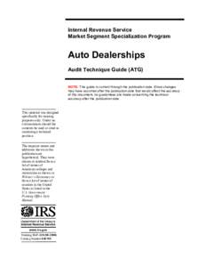 Internal Revenue Service Market Segment Specialization Program Auto Dealerships Audit Technique Guide (ATG) NOTE: This guide is current through the publication date. Since changes