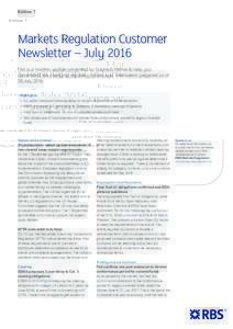 Edition 7  Markets Regulation Customer Newsletter – July 2016 This is a monthly update presented by business theme to help you understand the changing regulatory landscape. Information prepared as of