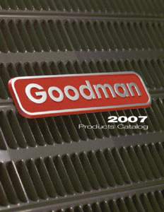 Products Catalog  GOODMAN PRODUCTS CATALOG 2007