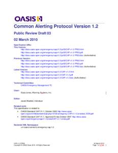 Common Alerting Protocol Version 1.2 Public Review Draft[removed]March 2010 Specification URIs: This Version: http://docs.oasis-open.org/emergency/cap/v1.2/pr03/CAP-v1.2-PR03.html