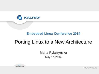 Embedded Linux Conference[removed]Porting Linux to a New Architecture Marta Rybczyńska May 1st, 2014