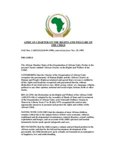 AFRICAN CHARTER ON THE RIGHTS AND WELFARE OF THE CHILD OAU Doc. CAB/LEG), entered into force Nov. 29, 1999. PREAMBLE