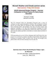 Monash Weather and Climate seminar series Next seminar: Friday 23th October NCAR Advanced Studies Program -- Summer Colloquium in Cloud Physics for Early Career Scientists Thomas H. Chubb