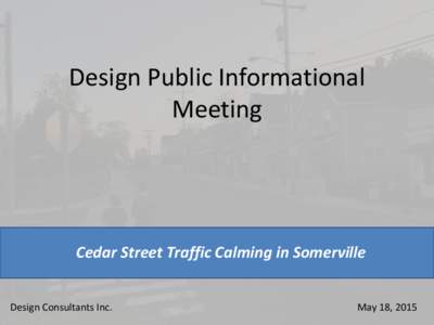 Design Public Informational Meeting Cedar Street Traffic Calming in Somerville Design Consultants Inc.
