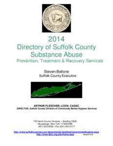 2014 Directory of Suffolk County Substance Abuse Prevention, Treatment & Recovery Services Steven Bellone Suffolk County Executive