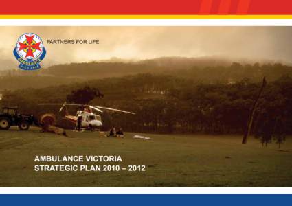 PARTNERS FOR LIFE  AMBULANCE VICTORIA STRATEGIC PLAN 2010 – 2012  1. Ambulance Victoria’s Role