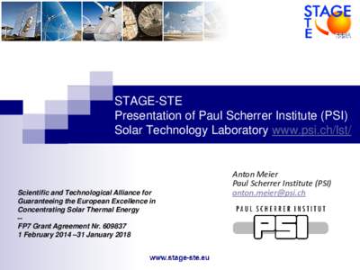 STAGE-STE Presentation of Paul Scherrer Institute (PSI) Solar Technology Laboratory www.psi.ch/lst/ Scientific and Technological Alliance for Guaranteeing the European Excellence in