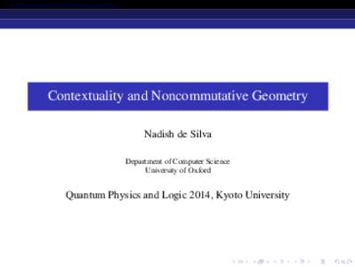 Contextuality and Noncommutative Geometry  Contextuality and Noncommutative Geometry Nadish de Silva Department of Computer Science University of Oxford