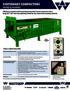 STATIONARY COMPACTORS 445HD & 445XHD Efficient, powerful and long-lasting industrial 4-yard compactor with a large 65” x 60” clear top opening is ideal for dry waste and recycling material.  Value Added Benefits