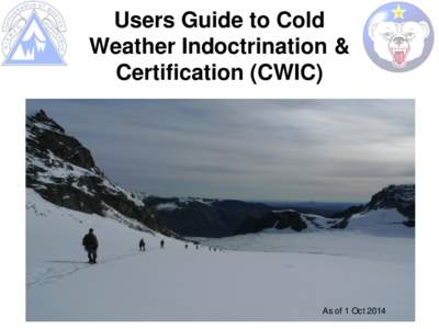 Users Guide to Cold Weather Indoctrination & Certification (CWIC) As of 1 Oct 2014