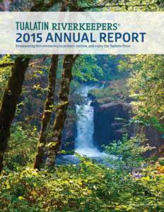 TUALATIN RIVERKEEPERS  ® 2015 Annual Report Empowering the community to protect, restore, and enjoy the Tualatin River