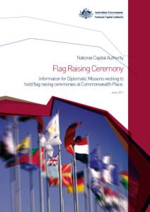 National Capital Authority  Flag Raising Ceremony Information for Diplomatic Missions wishing to hold flag raising ceremonies at Commonwealth Place. June 2011