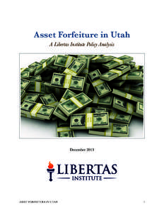 Asset Forfeiture in Utah A Libertas Institute Policy Analysis DecemberASSET FORFEITURE IN UTAH