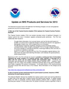 Update on NHC Products and Services for 2013 The National Hurricane Center will implement the following changes to its text and graphical products for the 2013 hurricane season: 1) New use of the Tropical Cyclone Update 